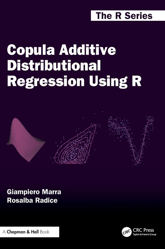Copula Additive Distributional Regression Using R (Chapman & Hall/CRC The R Series)