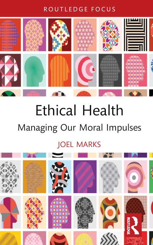 Ethical Health: Managing Our Moral Impulses (Routledge Focus on Philosophy)