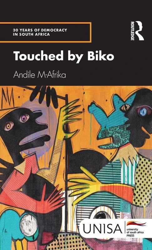 Touched by Biko (30 Years of Democracy in South Africa) - Routledge