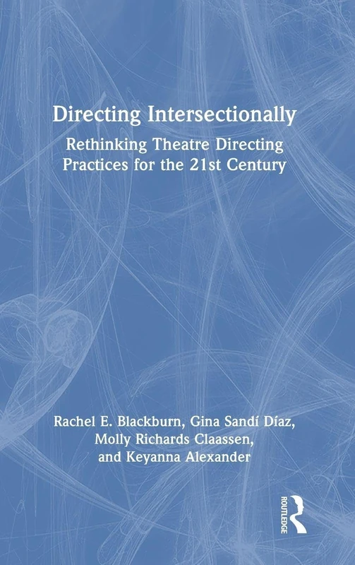 Directing Intersectionally: Rethinking Theatre Directing Practices for the 21st Century