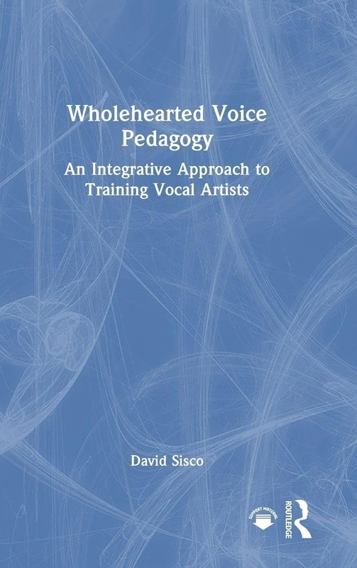 Wholehearted Voice Pedagogy: An Integrative Approach to Training Vocal Artists