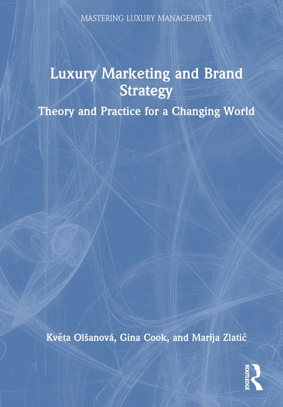 Luxury Marketing and Brand Strategy: Theory and Practice for a Changing World (Mastering Luxury Management)