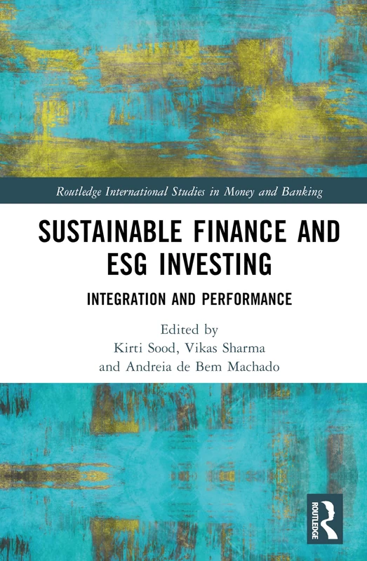 Sustainable Finance and ESG Investing: Integration and Performance (Routledge International Studies in Money and Banking)