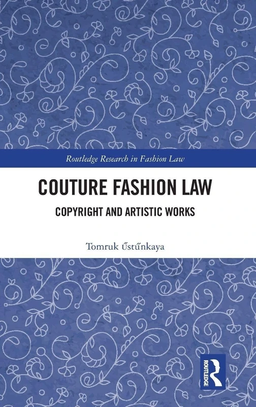 Couture Fashion Law: Copyright and Artistic Works (Routledge Research in Fashion Law)