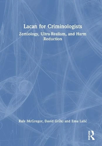 Routledge Lacan for Criminologists - Zemiology and Harm Reduction