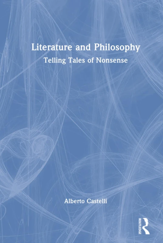 Literature and Philosophy: Telling Tales of Nonsense - Routledge