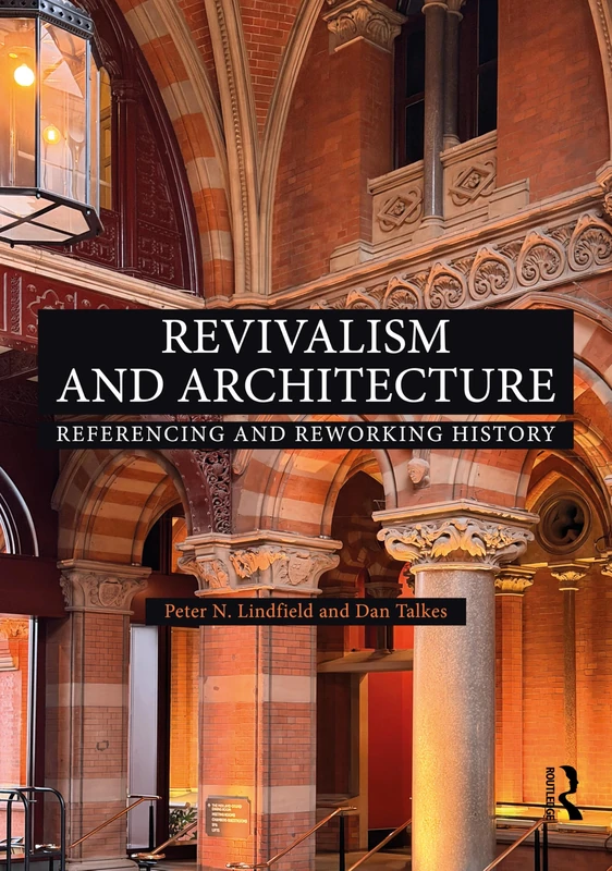 Revivalism and Architecture: Referencing and Reworking History