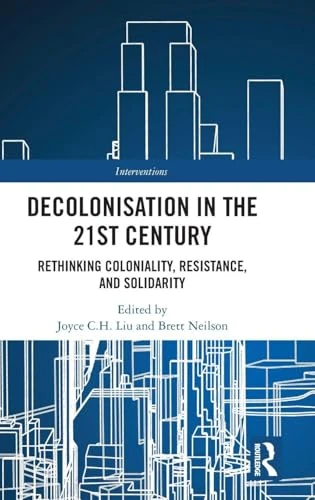 Decolonisation in the 21st Century: Rethinking Coloniality, Resistance and Solidarity (Interventions)