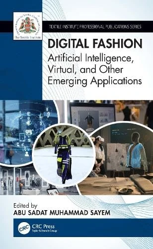 Digital Fashion: Artificial Intelligence, Virtual, and Other Emerging Applications (Textile Institute Professional Publications)