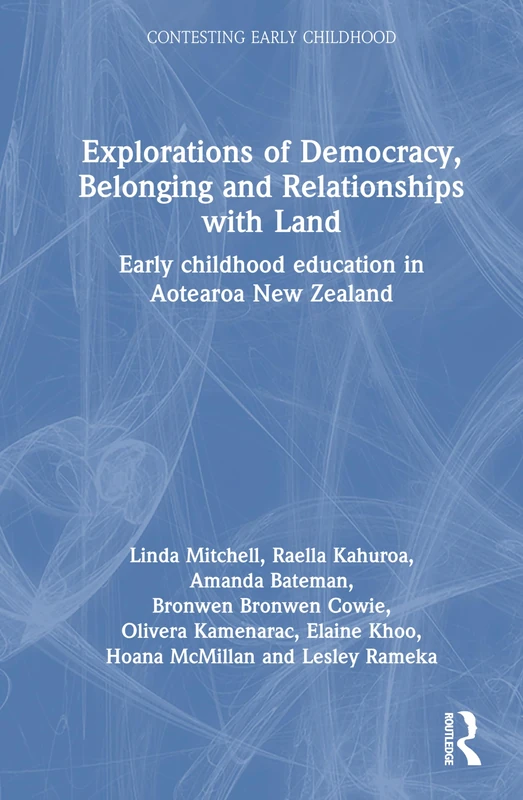 Explorations of Democracy, Belonging and Relationships with Land: Early Childhood Education in Aotearoa New Zealand (Contesting Early Childhood)