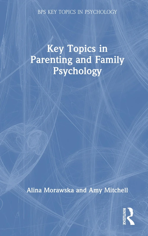 Key Topics in Parenting and Family Psychology (BPS Key Topics in Psychology)