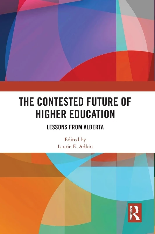 Routledge - The Contested Future of Higher Education: Alberta