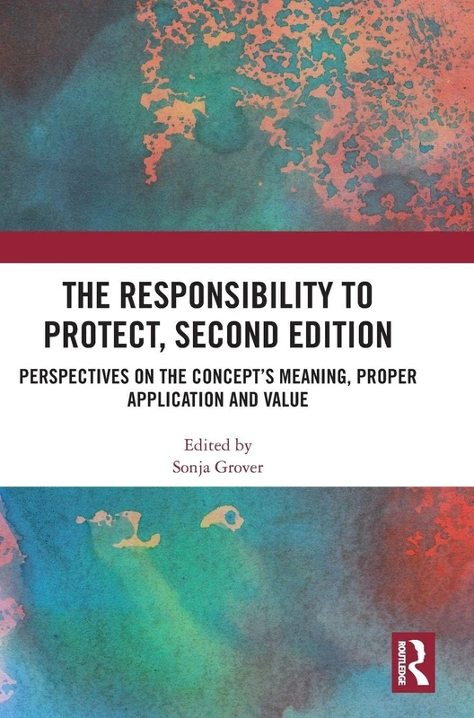 The Responsibility to Protect, Second Edition: Perspectives on the Concept’s Meaning, Proper Application and Value
