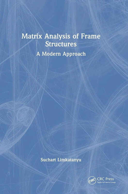 CRC Press Matrix Analysis of Frame Structures: A Modern Approach