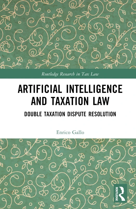 Artificial Intelligence and Taxation Law: Double Taxation Dispute Resolution (Routledge Research in Tax Law)