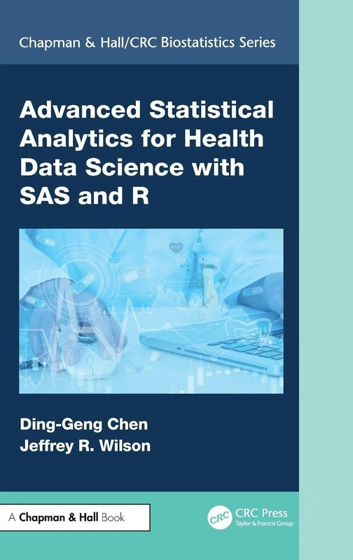 Advanced Statistical Analytics for Health Data Science with SAS and R (Chapman & Hall/CRC Biostatistics Series)