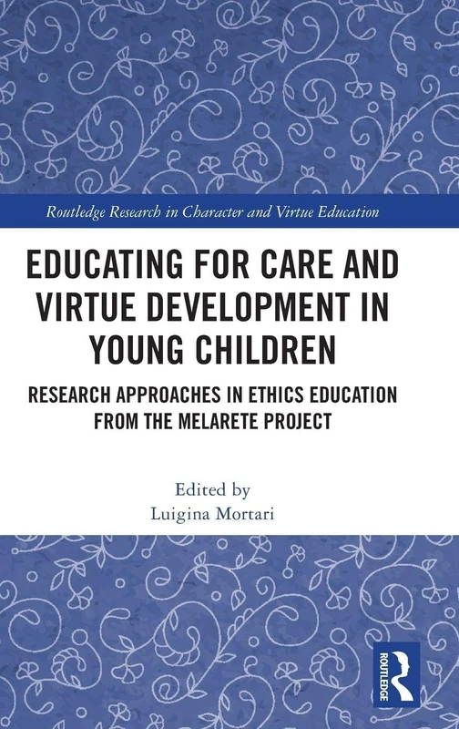 Educating for Care and Virtue Development in Young Children: Research Approaches in Ethics Education from the MelArete Project (Routledge Research in Character and Virtue Education) - Image 1