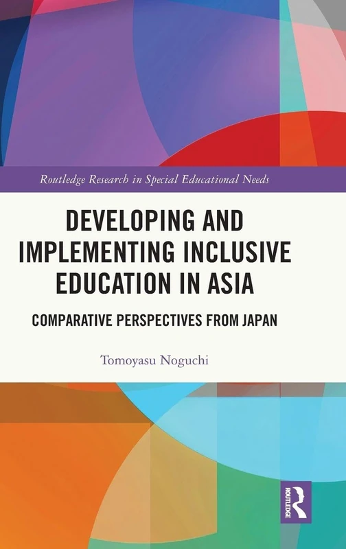 Developing and Implementing Inclusive Education in Asia: Comparative Perspectives from Japan (Routledge Research in Special Educational Needs)