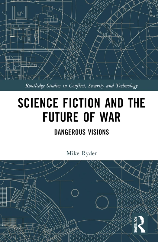 Science Fiction and the Future of War: Dangerous Visions (Routledge Studies in Conflict, Security and Technology) - Image 1