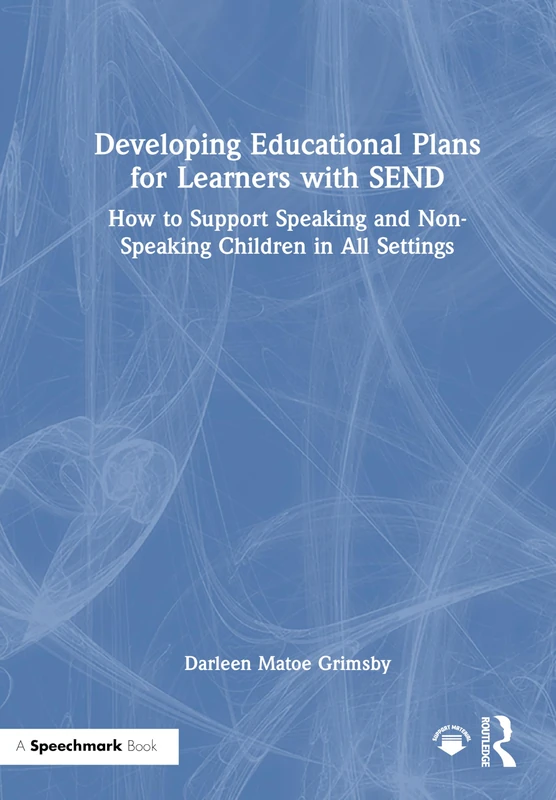 Developing Educational Plans for Learners with SEND: How to Support Speaking and Non-Speaking Children in All Settings