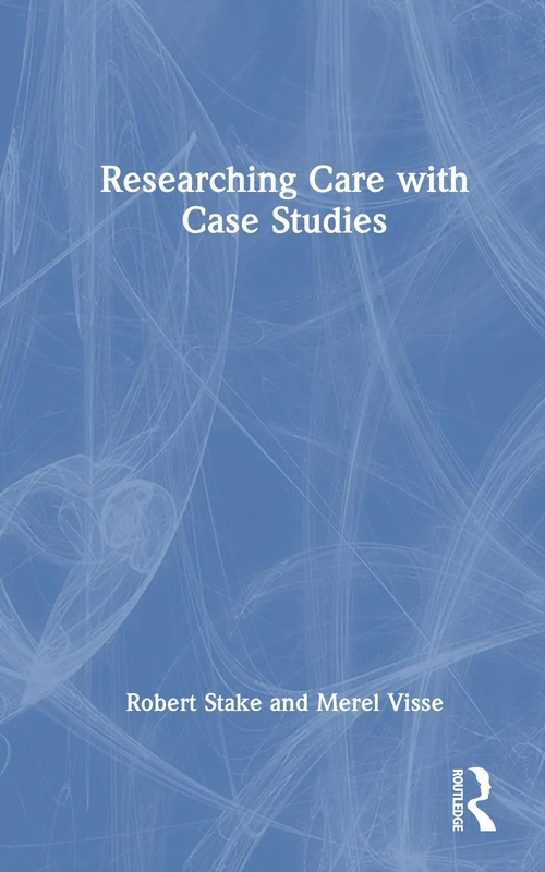 Routledge Researching Care with Case Studies - Academic Book