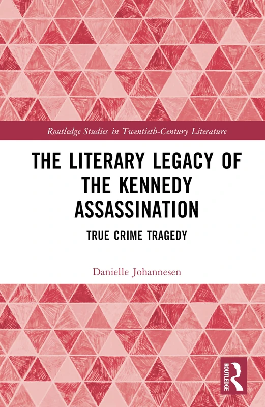 The Literary Legacy of the Kennedy Assassination: True Crime Tragedy (Routledge Studies in Twentieth-Century Literature) - Image 1