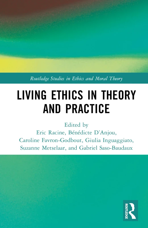 Living Ethics in Theory and Practice (Routledge Studies in Ethics and Moral Theory)
