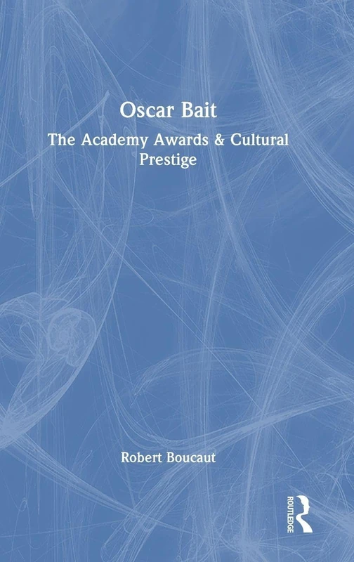 Oscar Bait: The Academy Awards & Cultural Prestige (Routledge Advances in Film Studies) - Image 1