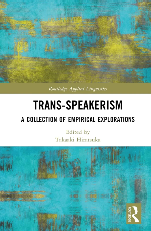 Trans-speakerism: A Collection of Empirical Explorations (Routledge Applied Linguistics)