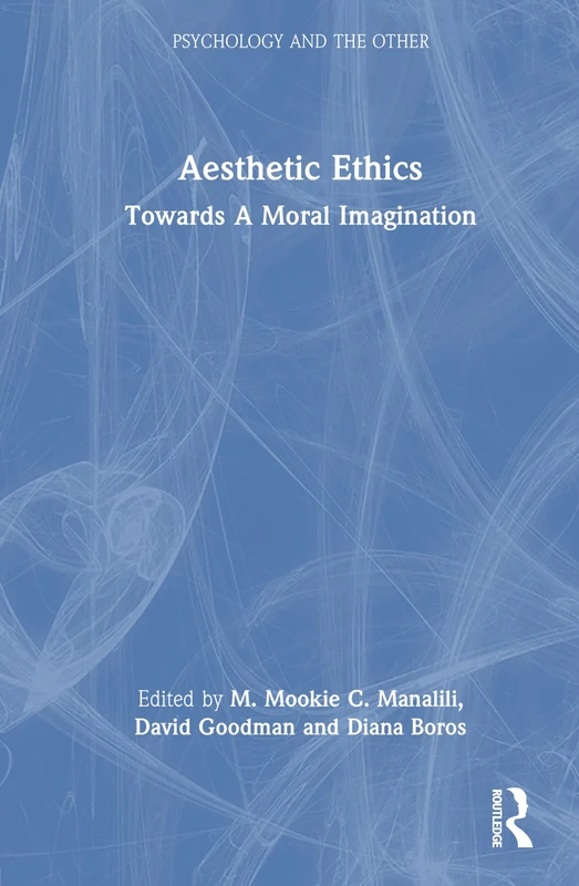 Aesthetic Ethics: Towards A Moral Imagination (Psychology and the Other)