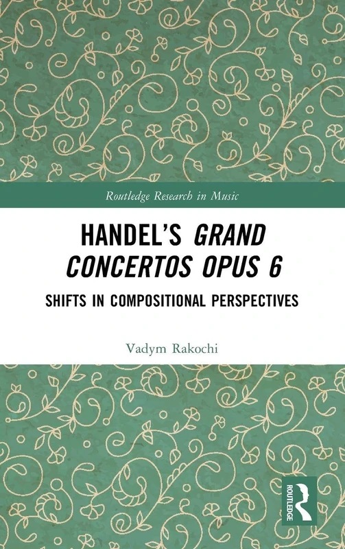 Handel’s Grand Concertos Opus 6: Shifts in Compositional Perspectives (Routledge Research in Music) - Image 1