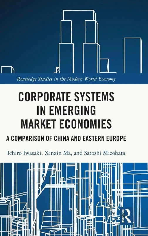Corporate Systems in Emerging Market Economies: A Comparison of China and Eastern Europe (Routledge Studies in the Modern World Economy)