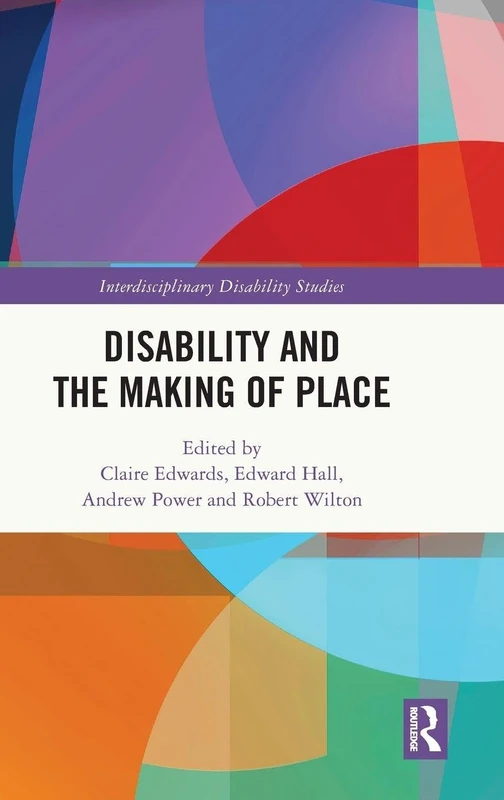 Disability and the Making of Place (Interdisciplinary Disability Studies)
