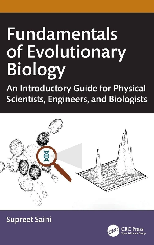 Fundamentals of Evolutionary Biology: An Introductory Guide for Physical Scientists, Engineers, and Biologists