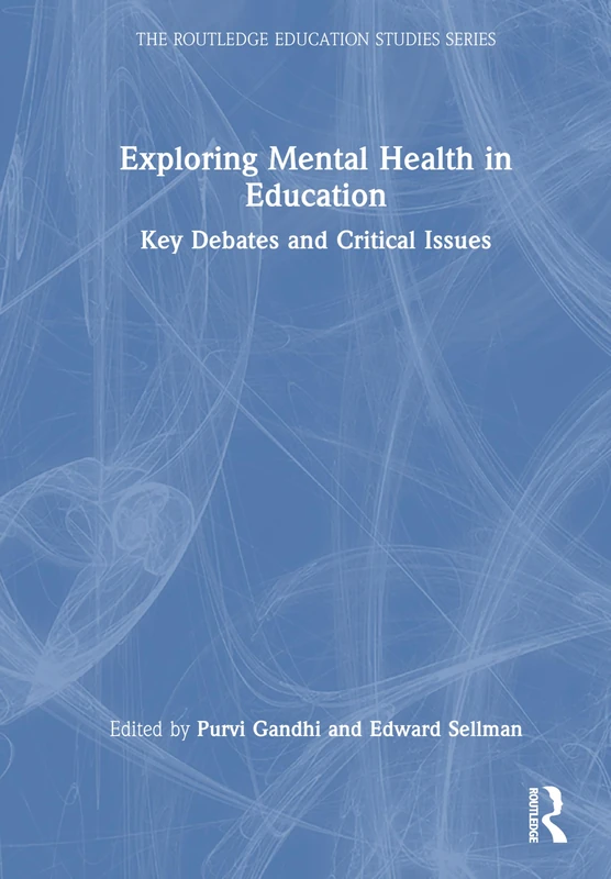 Exploring Mental Health in Education: Key Debates and Critical Issues (The Routledge Education Studies Series)