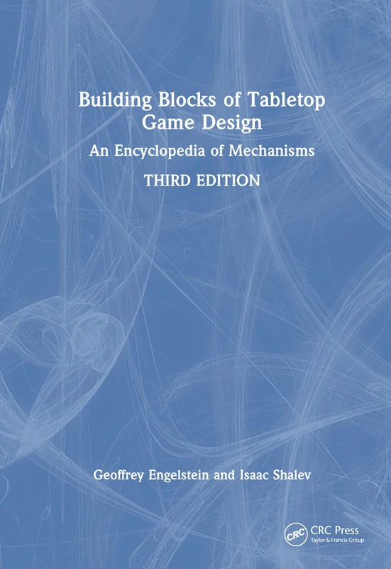 Building Blocks of Tabletop Game Design: An Encyclopedia of Mechanisms