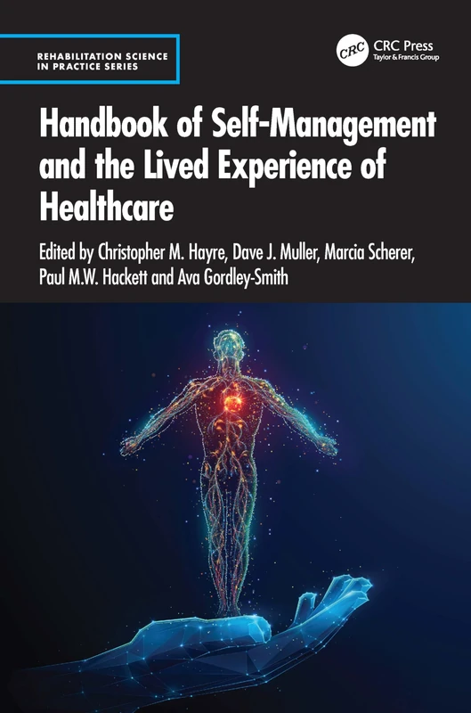 Handbook of Self-Management and the Lived Experience of Healthcare (Rehabilitation Science in Practice Series)