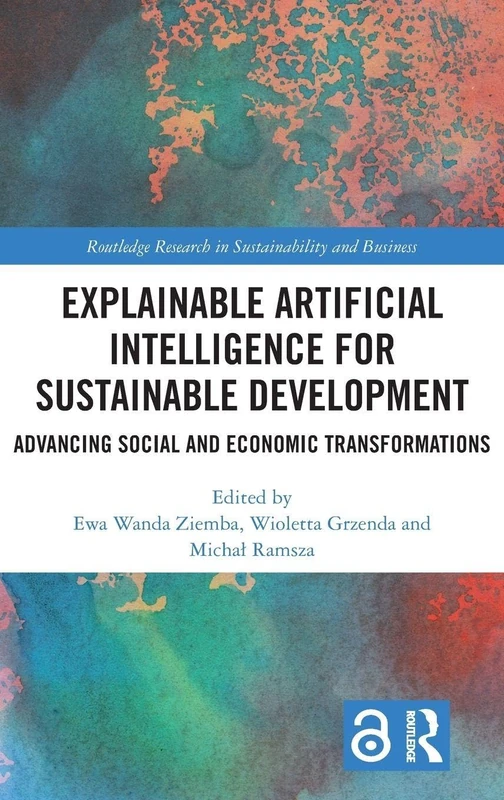 Explainable Artificial Intelligence for Sustainable Development: Advancing Social and Economic Transformations (Routledge Research in Sustainability and Business)