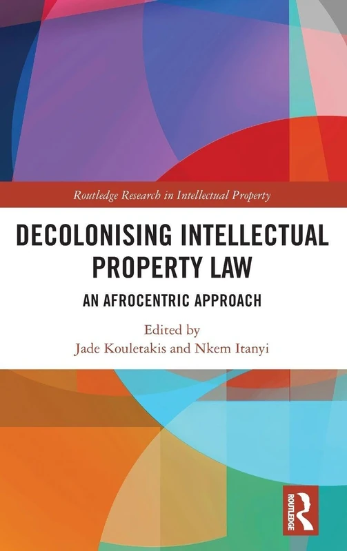 Routledge Decolonising Intellectual Property Law Book