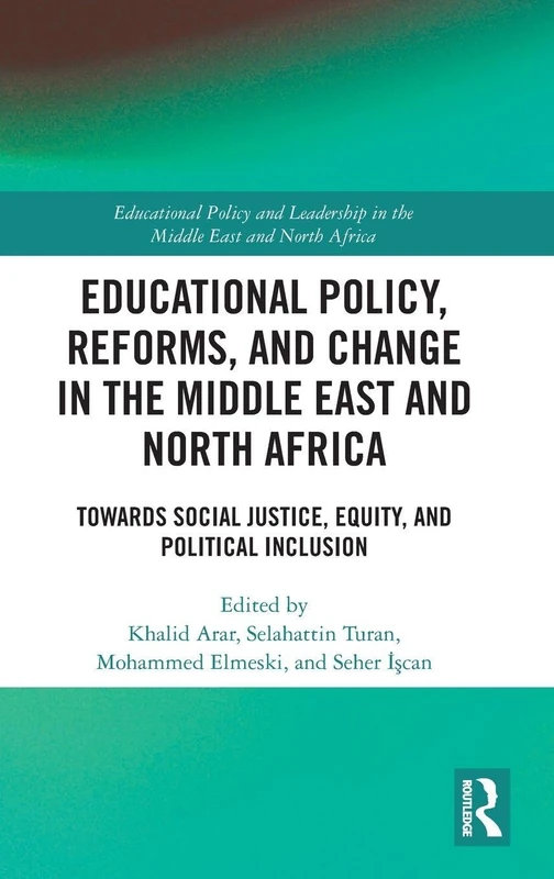 Educational Policy, Reforms, and Change in the Middle East and North Africa: Towards Social Justice, Equity, and Political Inclusion (Educational ... in the Middle East and North Africa)