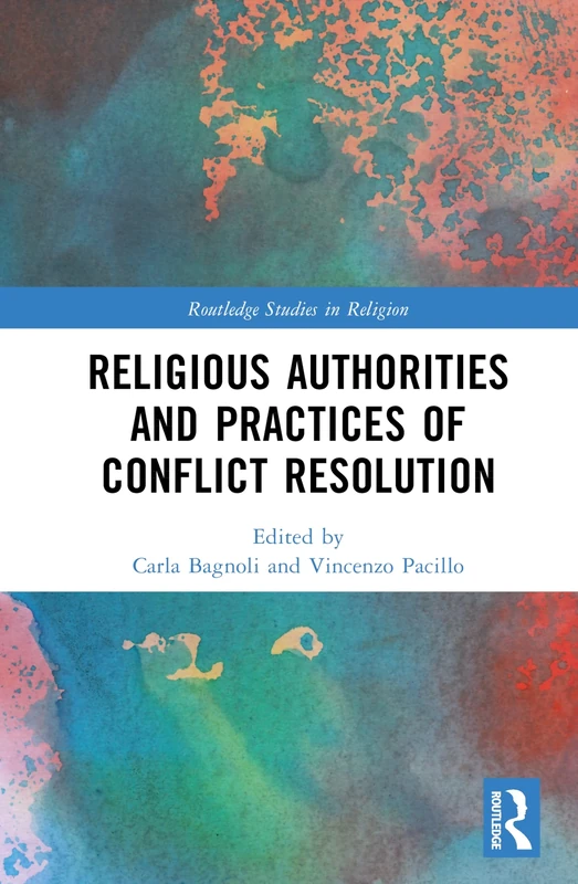 Religious Authorities and Practices of Conflict Resolution (Routledge Studies in Religion)