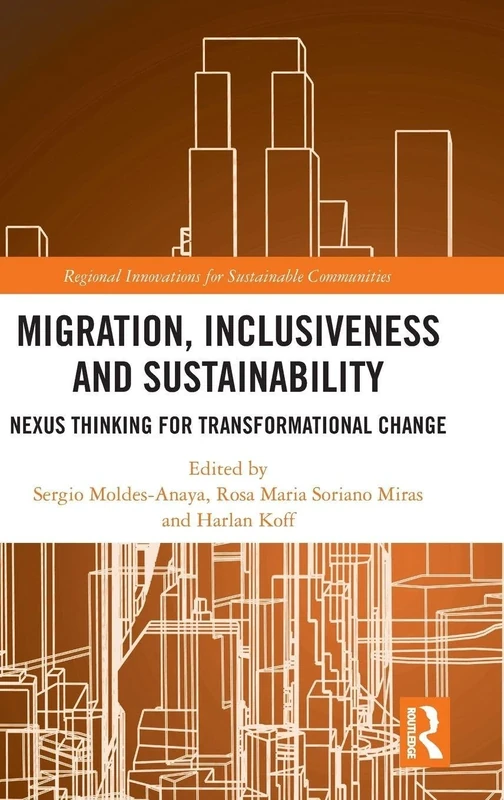 Migration, Inclusiveness and Sustainability: Nexus Thinking for Transformational Change (Regional Innovations for Sustainable Communities)