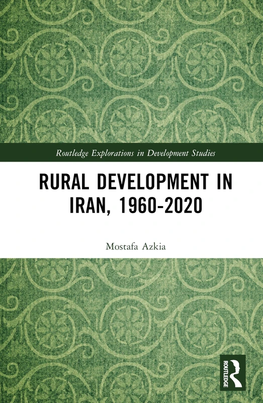 Rural Development in Iran, 1960-2020 (Routledge Explorations in Development Studies)