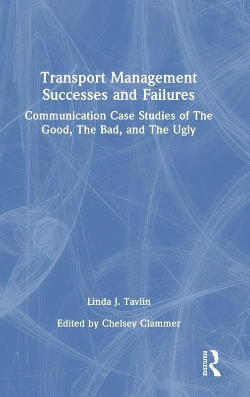 Transport Management Successes and Failures: Communication Case Studies of The Good, The Bad and The Ugly