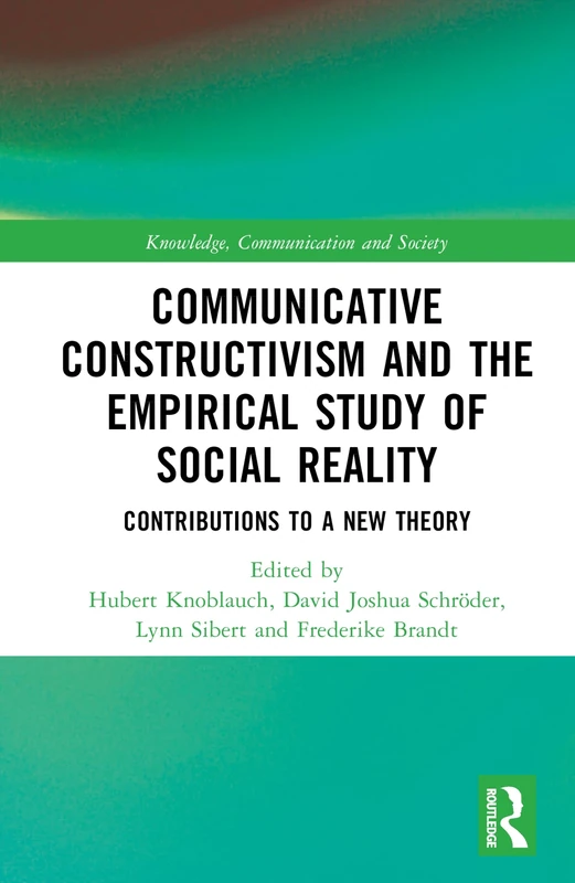 Communicative Constructivism and the Empirical Study of Social Reality: Contributions to a New Theory (Knowledge, Communication and Society)