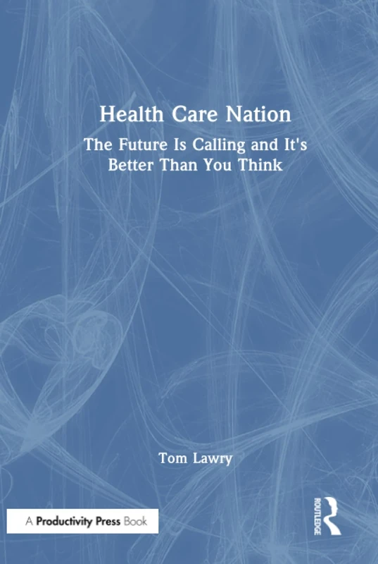 Health Care Nation: The Future Is Calling - Productivity Press - Image 1