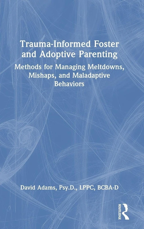 Routledge Trauma-Informed Foster and Adoptive Parenting Book