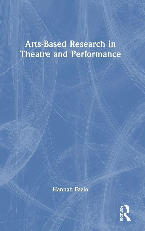 Routledge Arts-Based Research in Theatre and Performance