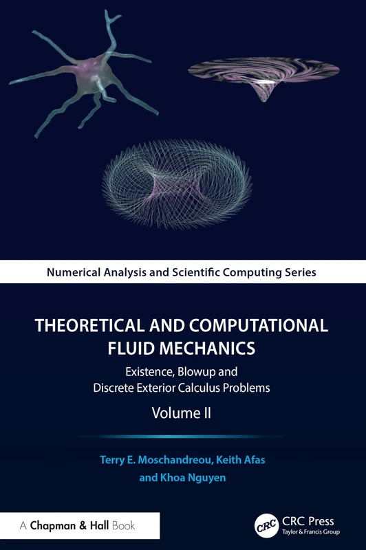 Theoretical and Computational Fluid Mechanics: Existence, Blowup and Discrete Exterior Calculus Problems, Volume II: 2 (Chapman & Hall/CRC Numerical Analysis and Scientific Computing Series)