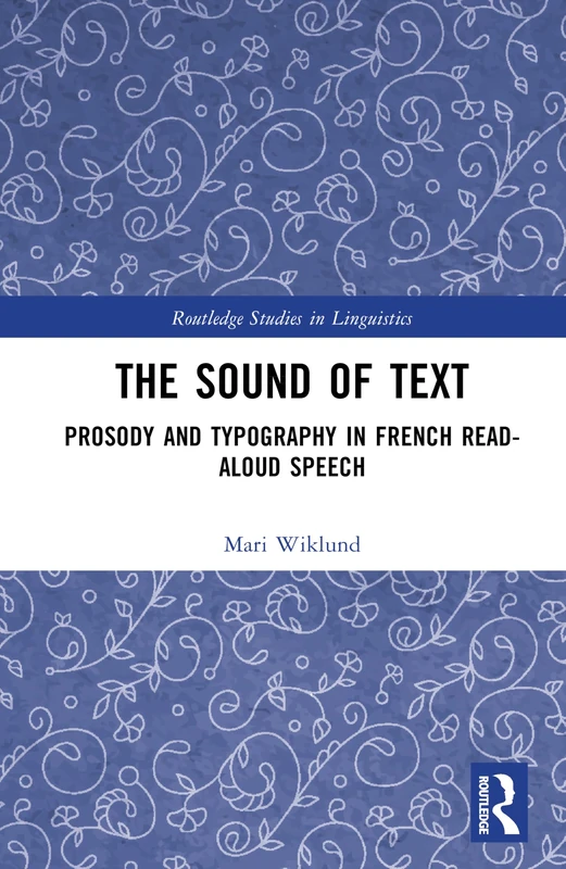 The Sound of Text: Prosody and Typography in French Read-Aloud Speech (Routledge Studies in Linguistics)